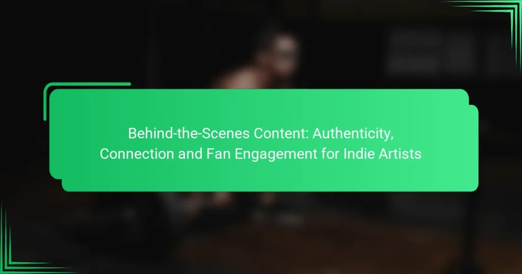 Behind-the-Scenes Content: Authenticity, Connection and Fan Engagement for Indie Artists