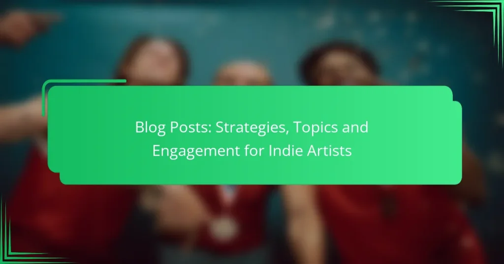 Blog Posts: Strategies, Topics and Engagement for Indie Artists