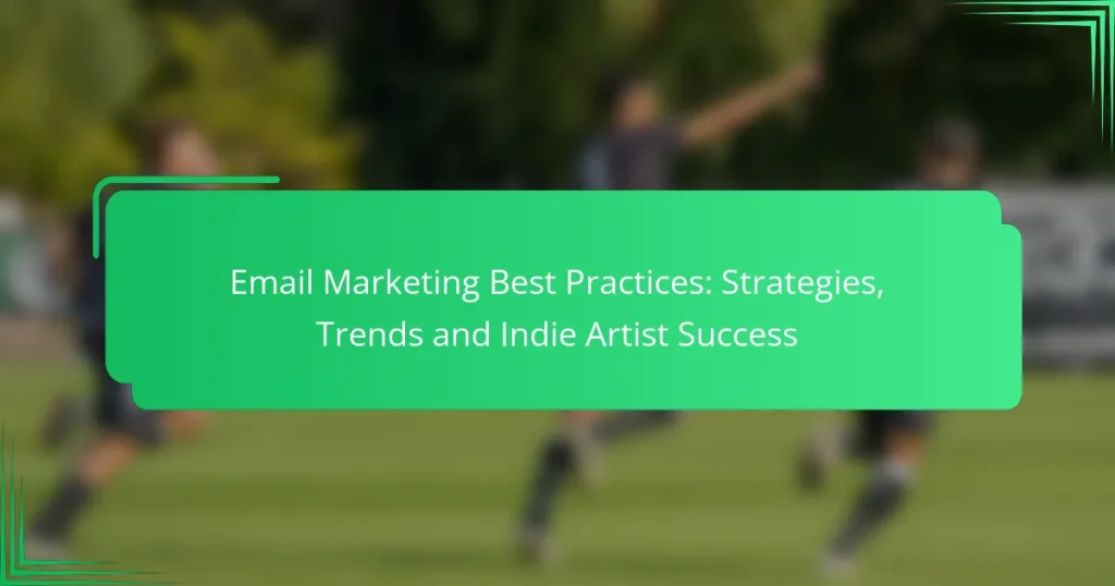 Email Marketing Best Practices: Strategies, Trends and Indie Artist Success