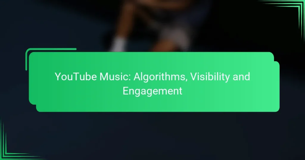 YouTube Music: Algorithms, Visibility and Engagement
