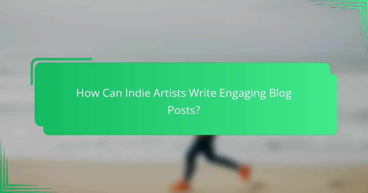 How Can Indie Artists Write Engaging Blog Posts?