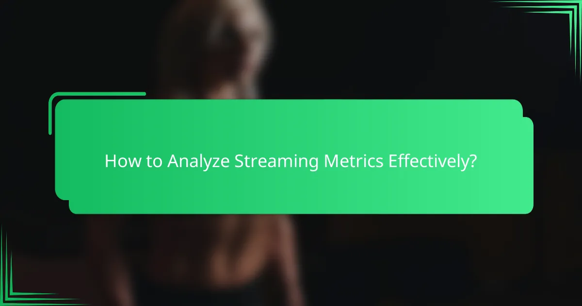 How to Analyze Streaming Metrics Effectively?