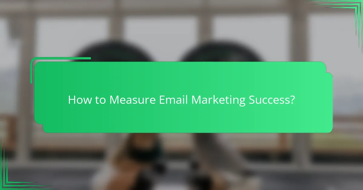 How to Measure Email Marketing Success?