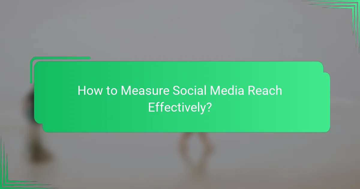 How to Measure Social Media Reach Effectively?