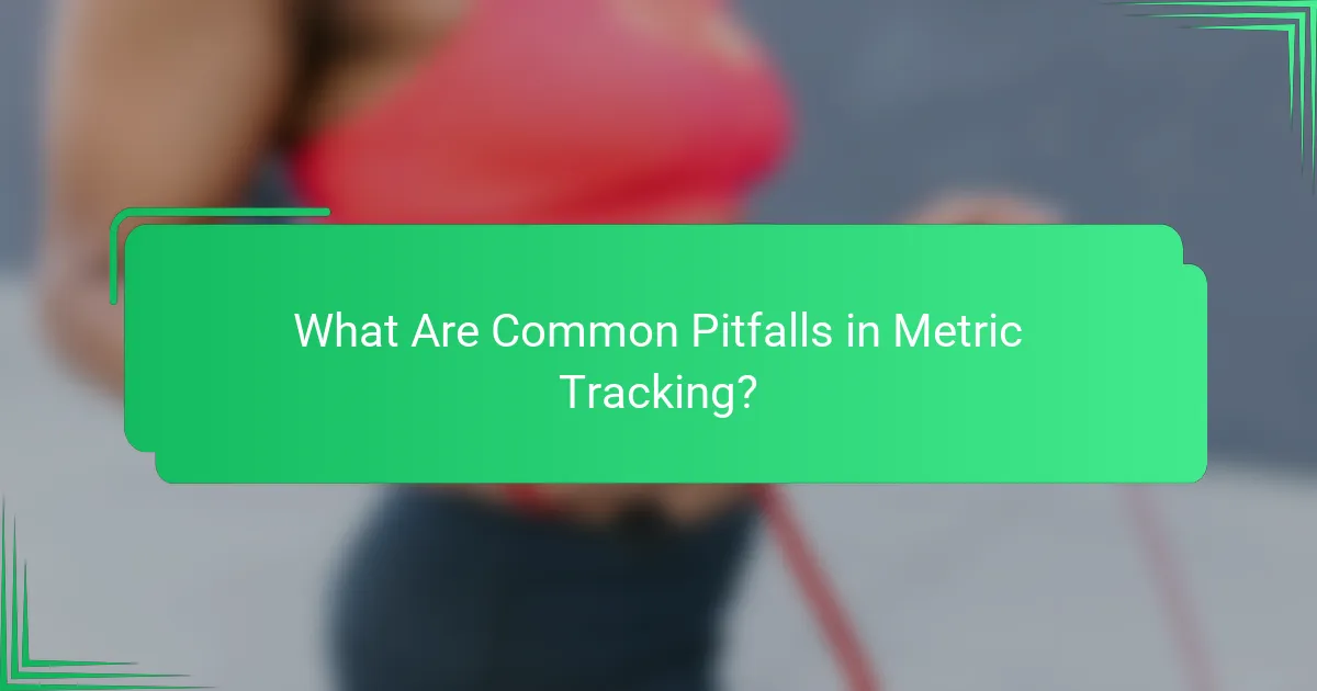 What Are Common Pitfalls in Metric Tracking?