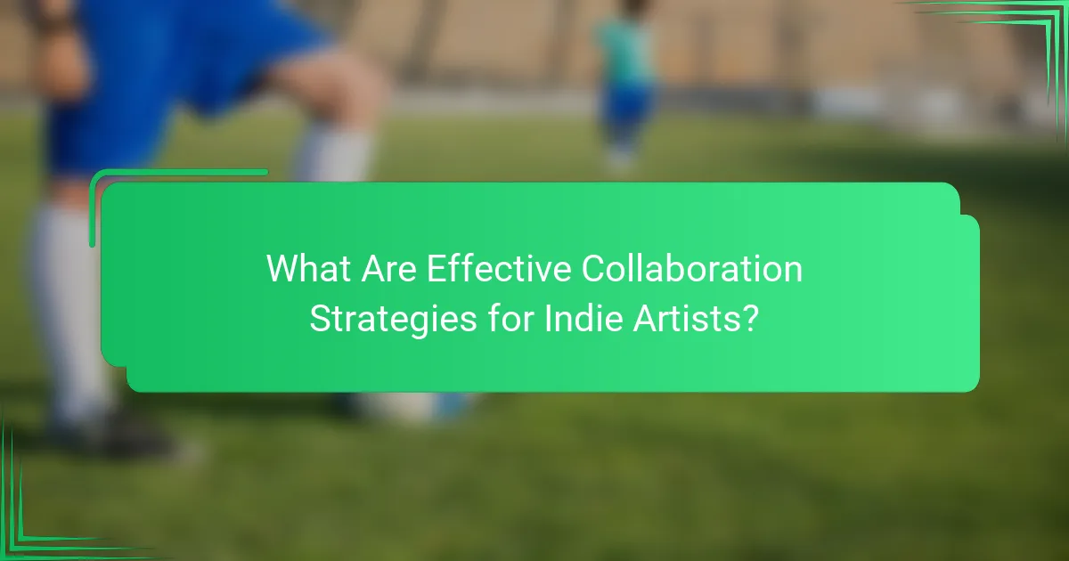 What Are Effective Collaboration Strategies for Indie Artists?