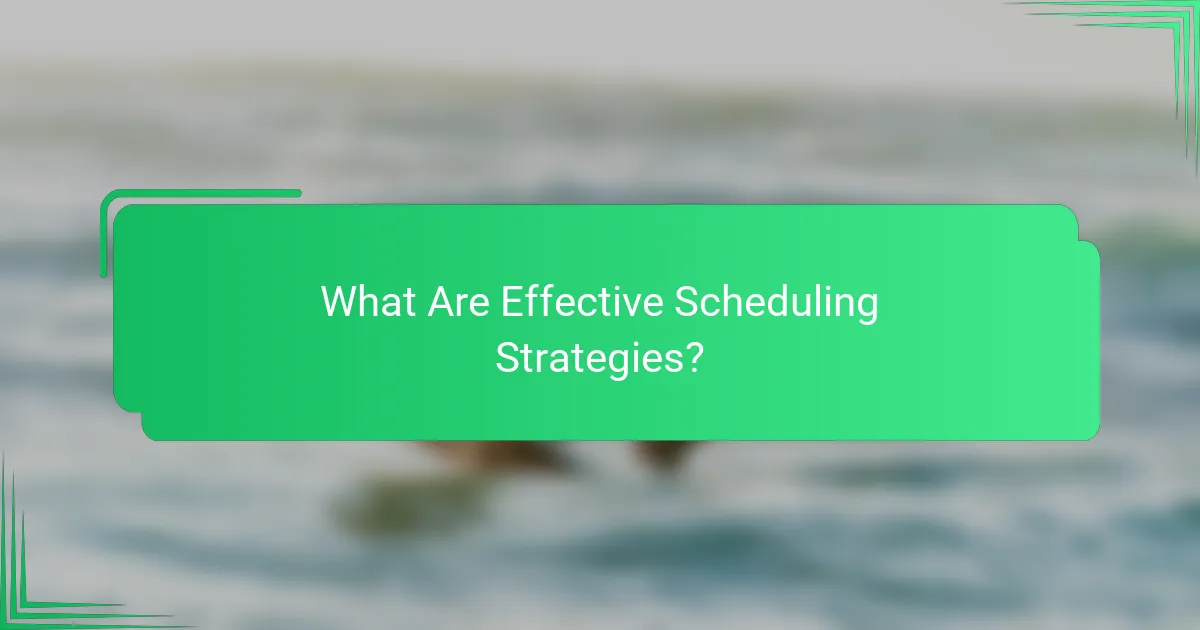 What Are Effective Scheduling Strategies?
