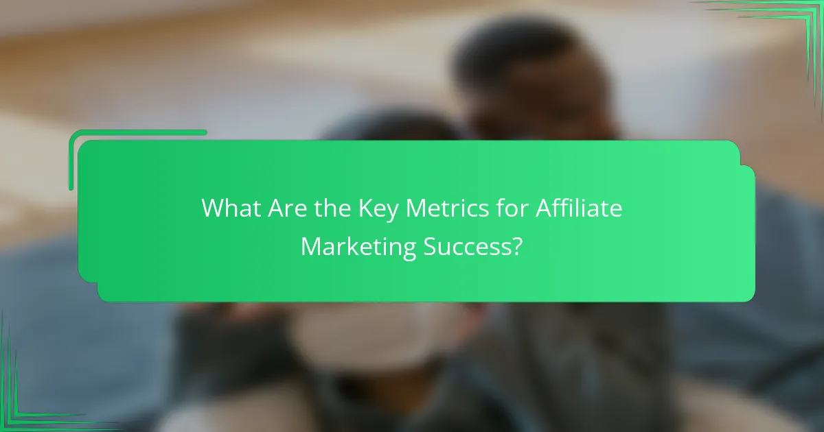 What Are the Key Metrics for Affiliate Marketing Success?