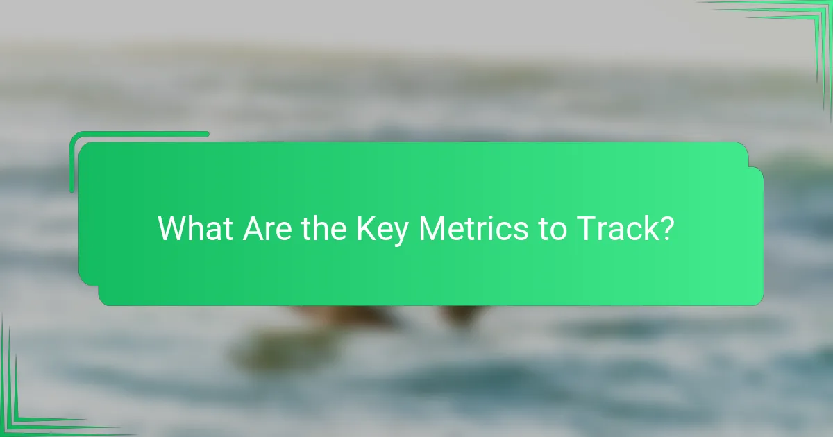 What Are the Key Metrics to Track?