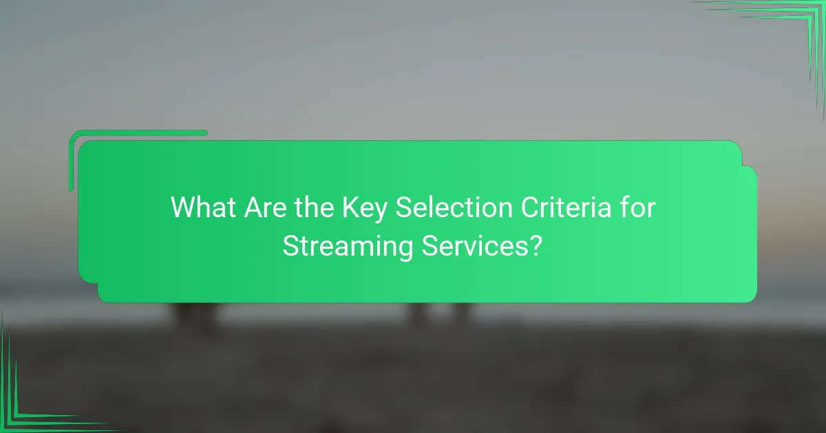 What Are the Key Selection Criteria for Streaming Services?