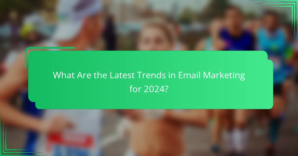 What Are the Latest Trends in Email Marketing for 2024?
