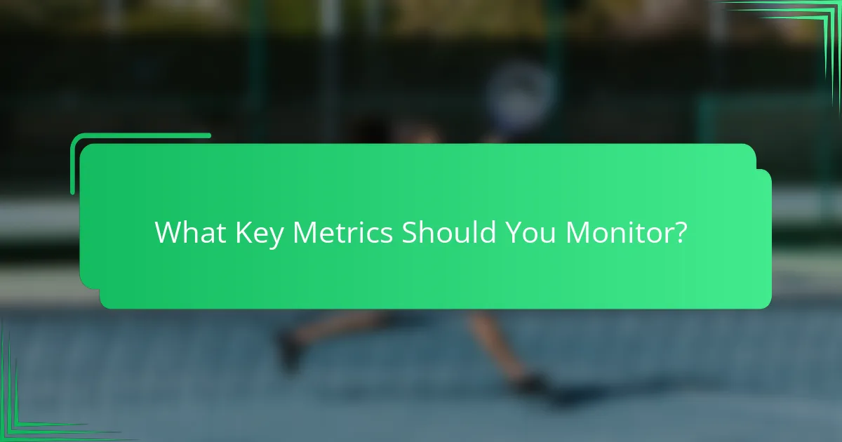 What Key Metrics Should You Monitor?