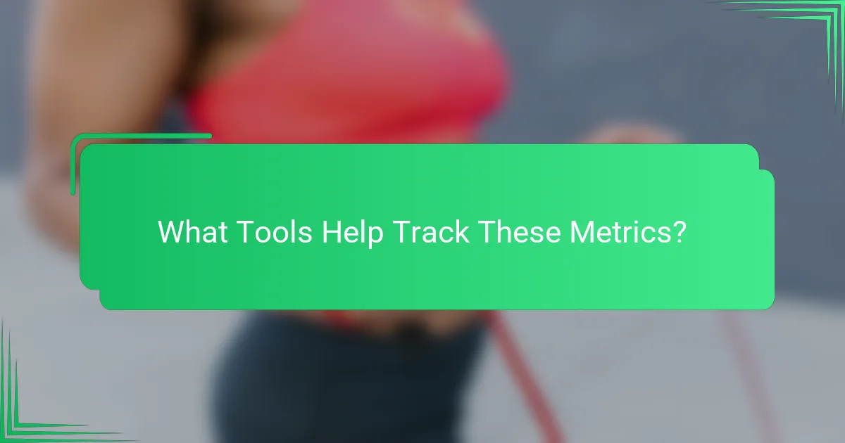 What Tools Help Track These Metrics?