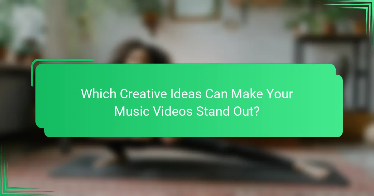 Which Creative Ideas Can Make Your Music Videos Stand Out?