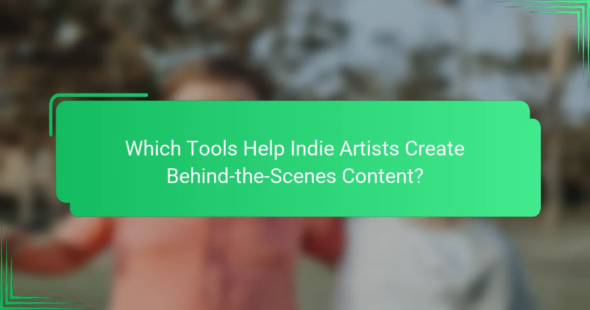 Which Tools Help Indie Artists Create Behind-the-Scenes Content?